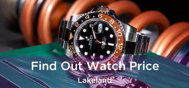 Find Out Watch Price Lakeland