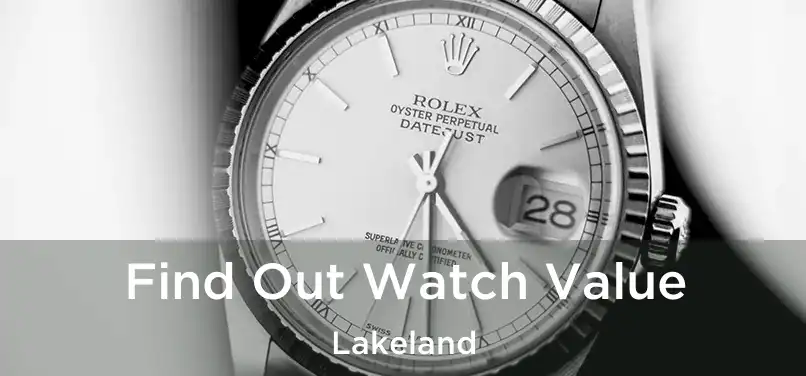 Find Out Watch Value Lakeland